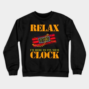 Relax I'm Here To Fix Your Clock | Funny Bomb Squad Crewneck Sweatshirt